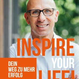 Jörg Löhr: Inspire your Life! - Dein Weg zu mehr Erfolg